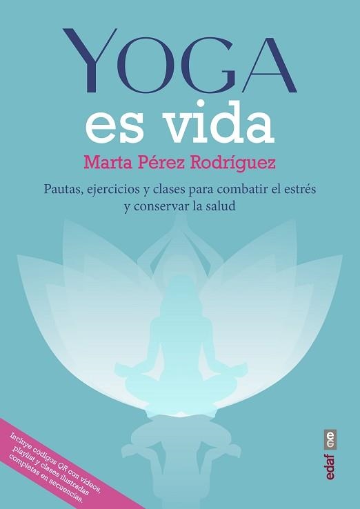 YOGA ES VIDA.PAUTAS,EKERCICIOS Y CLASES PARA COMBATIR EL ESTRÉS Y MANTENER LA SALUD | 9788441440517 | PÉREZ RODRÍGUEZ,MARTA | Llibreria Geli - Llibreria Online de Girona - Comprar llibres en català i castellà