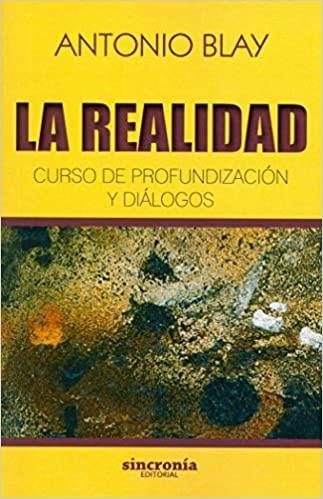 LA REALIDAD.CURSO DE PROFUNDIZACIÓN Y DIÁLOGOS | 9788494679926 | BLAY,ANTONIO | Libreria Geli - Librería Online de Girona - Comprar libros en catalán y castellano