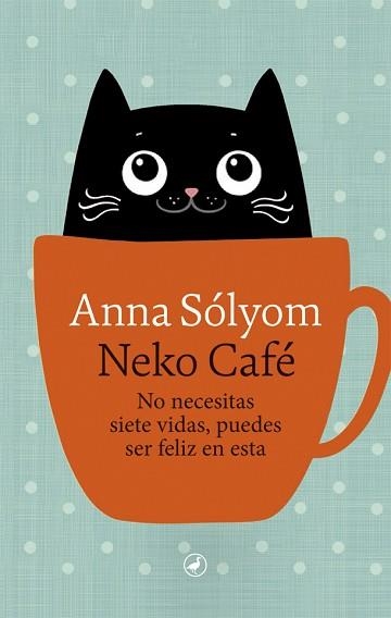 NEKO CAFÉ.NO NECESITAS SIETE VIDAS,PUEDES SER FELIZ EN ESTA | 9788418059193 | SÓLYOM,ANNA | Llibreria Geli - Llibreria Online de Girona - Comprar llibres en català i castellà