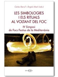 LES SIMBOLOGIES I ELS RITUALS AL VOLTANT DEL FOC. IV SIMPOSI DE FOCS A LA MEDITERRANIA | 9788416260966 | BARRULL PERNA,CARLES/MACH BUCH,ÀNGELS | Libreria Geli - Librería Online de Girona - Comprar libros en catalán y castellano