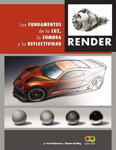 RENDER.LOS FUNDAMENTOS DE LA LUZ,LA SOMBRA Y LA REFLECTIVIDAD | 9788441542822 | ROBERTSON,SCOTT/BERTLING,TOMAS | Libreria Geli - Librería Online de Girona - Comprar libros en catalán y castellano