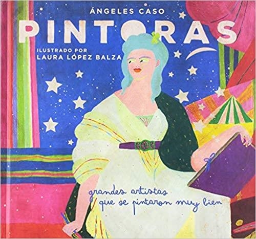 PINTORAS.GRANDES ARTISTAS QUE SE PINTARON MUY BIEN | 9788494574573 | CASO,ÁNGELES | Llibreria Geli - Llibreria Online de Girona - Comprar llibres en català i castellà