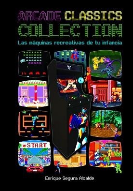 ARCADE CLASSICS COLLECTION.LAS MÁQUINAS RECREATIVAS DE LA INFANCIA | 9788418510342 | SEGURA ALCALDE,ENRIQUE | Llibreria Geli - Llibreria Online de Girona - Comprar llibres en català i castellà