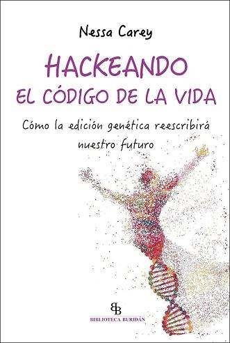 HACKEANDO EL CÓDIGO DE LA VIDA.CÓMO LA EDICIÓN GENÉTICA REESCRIBIRÁS NUESTRO FUTURO | 9788418550171 | CAREY,NESSA | Llibreria Geli - Llibreria Online de Girona - Comprar llibres en català i castellà