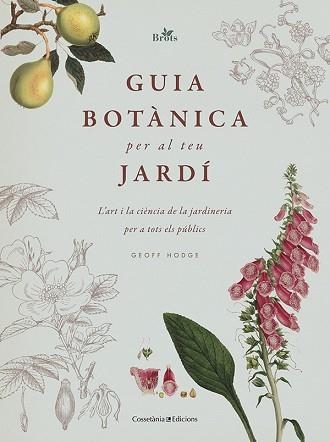 GUIA BOTÀNICA PER AL TEU JARDÍ.L'ART I LA CIÈNCIA DE LA JARDINERIA PER A TOTS ELS PÚBLICS | 9788413560076 | HODGE,GEOFF | Llibreria Geli - Llibreria Online de Girona - Comprar llibres en català i castellà