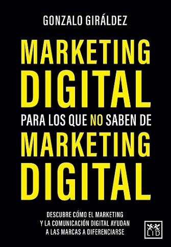 MARKETING DIGITAL PARA LOS QUE NO SABEN DE MARKETING DIGITAL | 9788418578564 | GIRÁLDEZ,GONZALO | Llibreria Geli - Llibreria Online de Girona - Comprar llibres en català i castellà