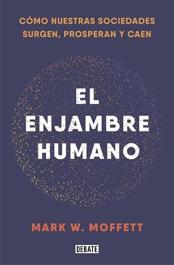 EL ENJAMBRE HUMANO.CÓMO NUESTRAS SOCIEDADES SURGEN,PROSPERAN Y CAEN | 9788418006401 | MOFFETT,MARK W. | Llibreria Geli - Llibreria Online de Girona - Comprar llibres en català i castellà