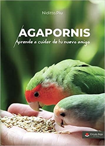 AGAPORNIS.APRENDE A CUIDAR DE TU NUEVO AMIGO | 9788413509860 | NIDITTO.PIU | Llibreria Geli - Llibreria Online de Girona - Comprar llibres en català i castellà