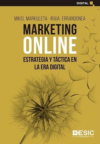 MARKETING ONLINE.ESTRATEGIA Y TÁCTICA EN LA ERA DIGITAL | 9788418415197 | MARKULETA ARRULA, MIKEL/ERRANDONEA SISTIAGA, IRAIA | Llibreria Geli - Llibreria Online de Girona - Comprar llibres en català i castellà