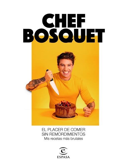 EL PLACER DE COMER SIN REMORDIMIENTOS.MIS RECETAS MÁS BRUTALES | 9788467060911 | CHEF BOSQUET | Llibreria Geli - Llibreria Online de Girona - Comprar llibres en català i castellà