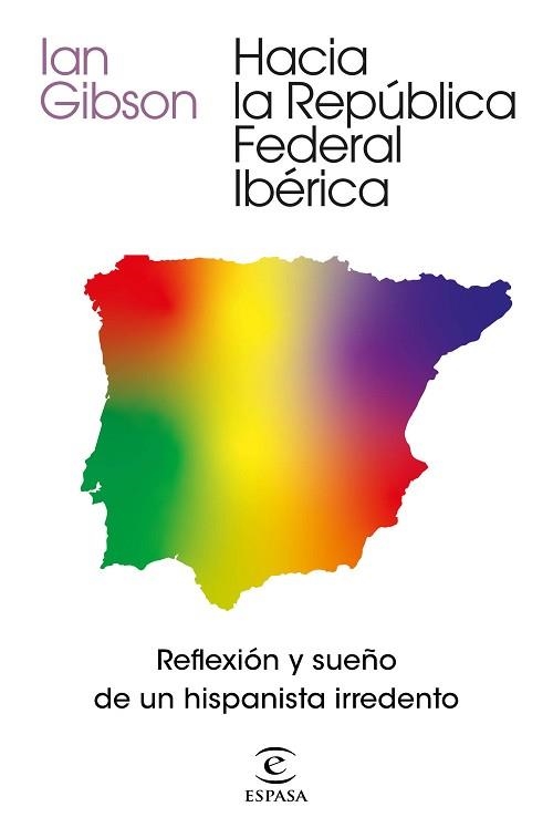 HACIA LA REPÚBLICA FEDERAL IBÉRICA.REFLEXIÓN Y SUEÑO DE UN HISPANISTA IRREDENTO | 9788467061468 | GIBSON,IAN | Libreria Geli - Librería Online de Girona - Comprar libros en catalán y castellano