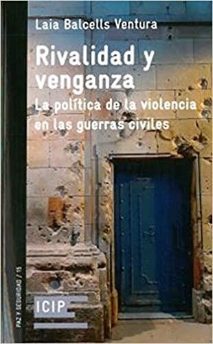 RIVALIDAD Y VENGANZA.LA POLÍTICA DE LA VIOLENCIA EN LAS GUERRAS CIVILES | 9788472901131 | BALCELLS VENTURA,LAIA | Llibreria Geli - Llibreria Online de Girona - Comprar llibres en català i castellà