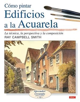 CÓMO PINTAR EDIFICIOS A LA ACUARELA | 9788496777132 | CAMPBELL SMITH,RAY | Llibreria Geli - Llibreria Online de Girona - Comprar llibres en català i castellà