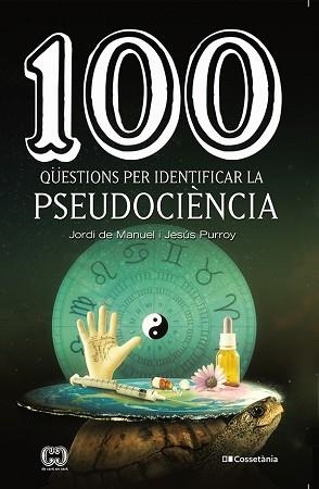 100 QÜESTIONS PER IDENTIFICAR LA PSEUDOCIÈNCIA | 9788413560243 | PURROY VÁZQUEZ,JESÚS/DE MANUEL I BARRABÍN,JORDI | Llibreria Geli - Llibreria Online de Girona - Comprar llibres en català i castellà