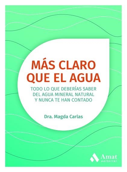 MÁS CLARO QUE EL AGUA.TODO LO QUE DEBERÍAS SABER DEL AGUA MINERAL NATURAL Y NUNCA TE HAN CONTADO | 9788418114731 | CARLAS,MAGDA | Llibreria Geli - Llibreria Online de Girona - Comprar llibres en català i castellà