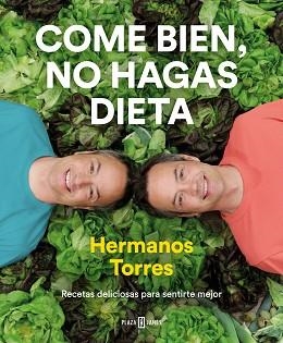 COME BIEN,NO HAGAS DIETA.RECETAS DELICIOSAS PARA SENTIRTE MEJOR | 9788401022470 | TORRES,SERGIO/TORRES,JAVIER | Llibreria Geli - Llibreria Online de Girona - Comprar llibres en català i castellà