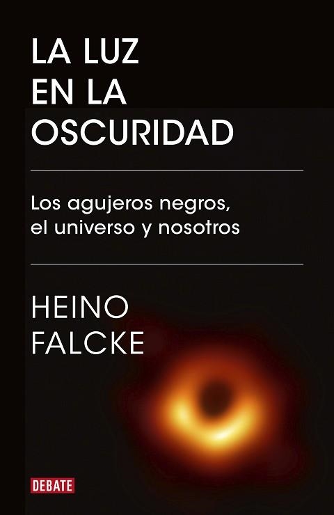 LA LUZ EN LA OSCURIDAD.LOS AGUJEROS NEGROS,EL UNIVERSO Y NOSOTROS | 9788418006982 | FALCKE,HEINO | Llibreria Geli - Llibreria Online de Girona - Comprar llibres en català i castellà