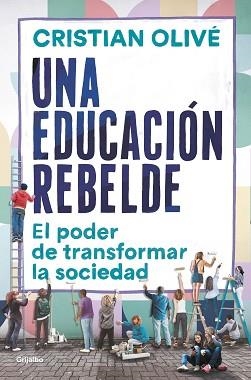 UNA EDUCACIÓN REBELDE.EL PODER DE TRANSFORMAR LA SOCIEDAD | 9788425360411 | OLIVÉ,CRISTIAN | Llibreria Geli - Llibreria Online de Girona - Comprar llibres en català i castellà