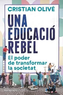 UNA EDUCACIÓ REBEL.EL PODER DE TRANSFORMAR LA SOCIETAT | 9788418033520 | OLIVÉ,CRISTIAN | Llibreria Geli - Llibreria Online de Girona - Comprar llibres en català i castellà