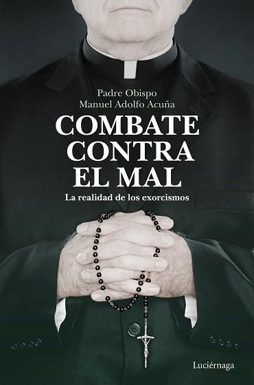 COMBATE CONTRA EL MAL.LA REALIDAD DE LOS EXORCISMOS | 9788418015526 | ACUÑA,MANUEL ADOLFO | Llibreria Geli - Llibreria Online de Girona - Comprar llibres en català i castellà