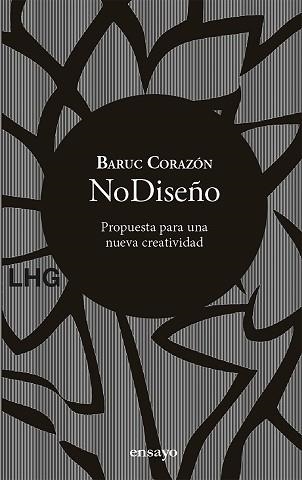 NODISEÑO.PROPUESTA PARA UNA NUEVA CREATIVIDAD | 9788417118839 | CORAZÓN,BARUC | Llibreria Geli - Llibreria Online de Girona - Comprar llibres en català i castellà