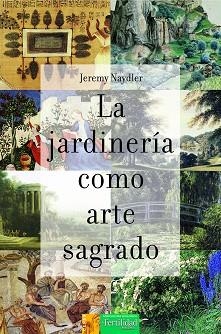 LA JARDINERÍA COMO ARTE SAGRADO | 9788412183009 | NAYDLER,JEREMY | Llibreria Geli - Llibreria Online de Girona - Comprar llibres en català i castellà