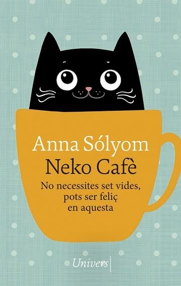 NEKO CAFÈ.NO NECESSITES SET VIDES,POTS SER FELIÇ EN AQUESTA | 9788417868741 | SÓLYOM,ANNA | Llibreria Geli - Llibreria Online de Girona - Comprar llibres en català i castellà