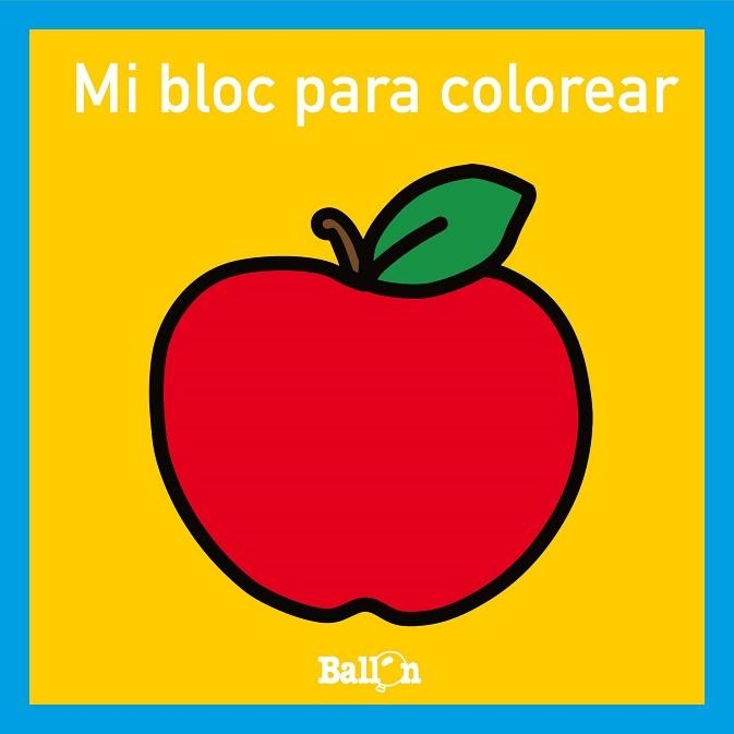 MI BLOC PARA COLOREAR.MANZANA | 9789403224749 | BALLON | Llibreria Geli - Llibreria Online de Girona - Comprar llibres en català i castellà