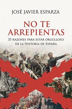 NO TE ARREPIENTAS.35 RAZONES PARA ESTAR ORGULLOSO DE LA HISTORIA DE ESPAÑA | 9788413840147 | ESPARZA,JOSÉ JAVIER | Llibreria Geli - Llibreria Online de Girona - Comprar llibres en català i castellà