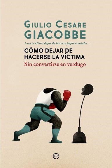 CÓMO DEJAR DE HACERSE LA VÍCTIMA.SIN CONVERTIRSE EN VERDUGO | 9788413840161 | GIACOBBE,GIULIO CESARE | Llibreria Geli - Llibreria Online de Girona - Comprar llibres en català i castellà