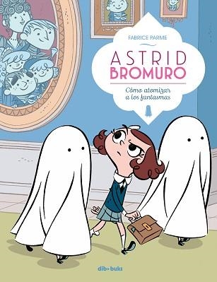 ASTRID BROMURO-2.CÓMO ATOMIZAR A LOS FANTASMAS | 9788416507863 | PARME, FABRICE | Llibreria Geli - Llibreria Online de Girona - Comprar llibres en català i castellà