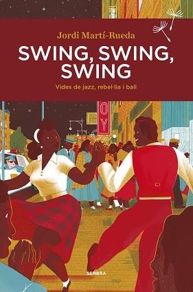 SWING, SWING, SWING.VIDES DE JAZZ, REBEL·LIA I BALL | 9788416698578 | MARTÍ-RUEDA,JORDI | Llibreria Geli - Llibreria Online de Girona - Comprar llibres en català i castellà