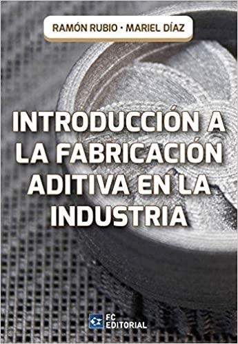 INTRODUCCIÓN A LA FABRICACIÓN ADITIVA EN LA INDUSTRIA | 9788417701512 | RUBIO,RAMÓN/DÍAZ,MARIEL | Libreria Geli - Librería Online de Girona - Comprar libros en catalán y castellano