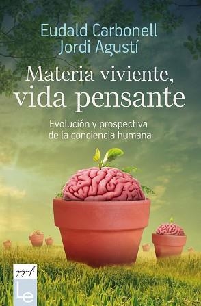 MATERIA VIVIENTE,VIDA PENSANTE | 9788416918782 | CARBONELL,EUDALD/AGUSTÍ,JORDI | Llibreria Geli - Llibreria Online de Girona - Comprar llibres en català i castellà