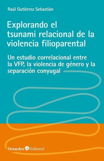 EXPLORANDO EL TSUNAMI RELACIONAL DE LA VIOLENCIA FILIOPARENTAL | 9788418348662 | GUTIÉRREZ SEBASTIÁN,RAÚL | Libreria Geli - Librería Online de Girona - Comprar libros en catalán y castellano