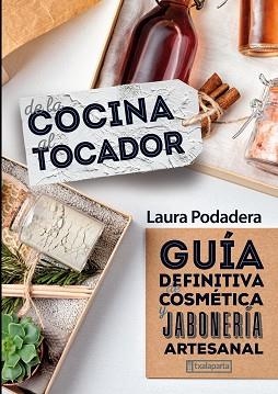 DE LA COCINA AL TOCADOR.GUÍA DEFINITIVA DE COSMÉTICA Y JABONERÍA | 9788418252372 | PODADERA GARCÍA,LAURA | Llibreria Geli - Llibreria Online de Girona - Comprar llibres en català i castellà