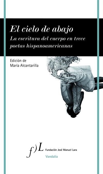 EL CIELO DE ABAJO.LA ESCRITURA DEL CUERPO EN TRECE POETAS HISPANOAMERICANAS | 9788417453657 | ALCANTARILLA,MARÍA | Libreria Geli - Librería Online de Girona - Comprar libros en catalán y castellano