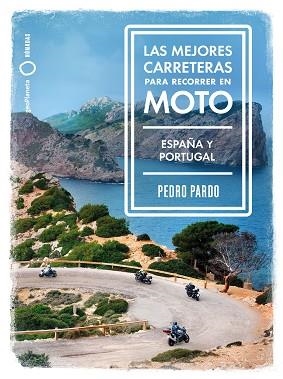 LAS MEJORES CARRETERAS PARA RECORRER EN MOTO.ESPAÑA Y PORTUGAL | 9788408237273 | PARDO,PEDRO | Llibreria Geli - Llibreria Online de Girona - Comprar llibres en català i castellà