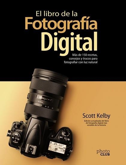 EL LIBRO DE LA FOTOGRAFÍA DIGITAL.MÁS DE 150 RECETAS,CONSEJOS Y TRUCOS PARA FOTOGRAFIAR CON LUZ NATURAL | 9788441543287 | KELBY,SCOTT | Llibreria Geli - Llibreria Online de Girona - Comprar llibres en català i castellà