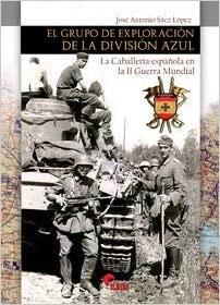 EL GRUPO DE EXPLORACIÓN DE LA DIVISION AZUL.LA CABALLERÍA ESPAÑOLA EN LA II GUERRA MUNDIAL | 9788412206654 | SÁEZ LÓPEZ,JOSÉ ANTONIO | Llibreria Geli - Llibreria Online de Girona - Comprar llibres en català i castellà