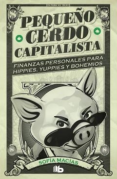 PEQUEÑO CERDO CAPITALISTA.FINANZAS PERSONALES PARA HIPPIES,YUPPIES Y BOHEMIOS | 9788413141893 | MACÍAS,SOFÍA | Llibreria Geli - Llibreria Online de Girona - Comprar llibres en català i castellà