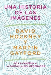 UNA HISTORIA DE LAS IMÁGENES.DE LA CAVERNA A LA PANTALLA DEL ORDENADOR | 9788418436215 | HOCKNEY,DAVID/GAYFORD,MARTIN | Llibreria Geli - Llibreria Online de Girona - Comprar llibres en català i castellà