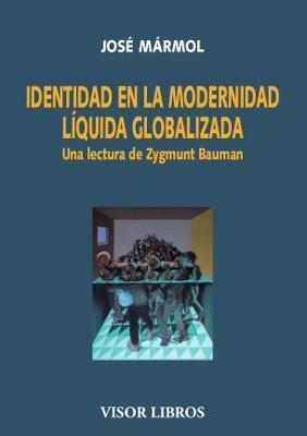 IDENTIDAD EN LA MODERNIDAD LÍQUIDA GLOBALIZADA.UNA LECTURA DE ZYGMUNT BAUMAN | 9788498956467 | MÁRMOL,JOSÉ | Llibreria Geli - Llibreria Online de Girona - Comprar llibres en català i castellà