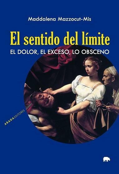 EL SENTIDO DEL LÍMITE.EL DOLOR, EL EXCESO, LO OBSCENO | 9788417301842 | MAZZOCUT-MIS,MADDALENA | Llibreria Geli - Llibreria Online de Girona - Comprar llibres en català i castellà