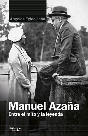 MANUEL AZAÑA.ENTRE EL MITO Y LA LEYENDA | 9788418093838 | EGIDO LEÓN,ÁNGELES | Llibreria Geli - Llibreria Online de Girona - Comprar llibres en català i castellà