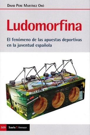 LUDOMORFINA.EL FENÓMENO DE LAS APUESTAS DEPORTIVAS EN LA JUVENTUD ESPAÑOLA | 9788498889895 | MARTÍNEZ ORÓ,DAVID PERE | Llibreria Geli - Llibreria Online de Girona - Comprar llibres en català i castellà