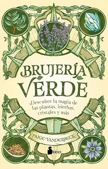 BRUJERÍA VERDE.DESCUBRE LA MAGIA DE LAS PLANTAS,HIERBAS,CRISTALES Y MÁS | 9788418531071 | VANDERBECK,PAIGE | Llibreria Geli - Llibreria Online de Girona - Comprar llibres en català i castellà