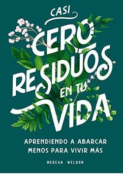 CASI CERO RESIDUOS EN TU VIDA.APRENDIENDO A ABARCAR MENOS PARA VIVIR MÁS | 9788417452728 | WELDON,MEGEAN | Llibreria Geli - Llibreria Online de Girona - Comprar llibres en català i castellà