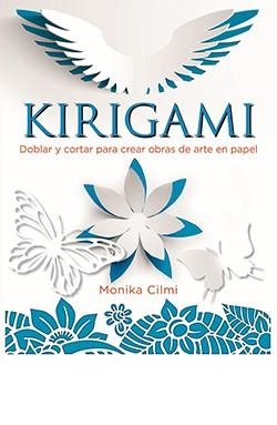 KIRIGAMI.DOBLAR Y CORTAR PARA CREAR OBRAS DE ARTE EN PAPEL | 9788417452629 | CILMI,MONIKA | Llibreria Geli - Llibreria Online de Girona - Comprar llibres en català i castellà