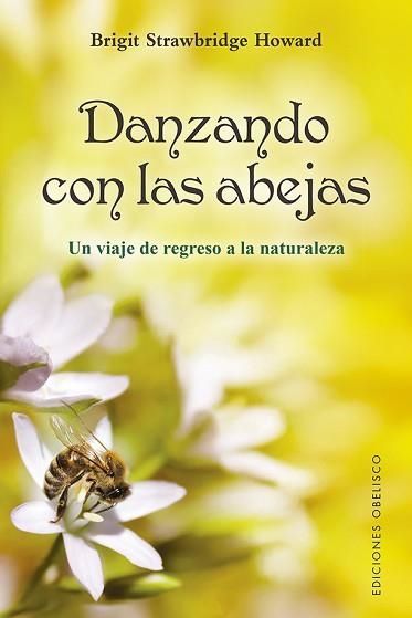 DANZANDO CON LAS ABEJAS.UN VIAJE DE REGRESO A LA NATURALEZA | 9788491116844 | STRAWBRIDGE HOWARD,BRIGIT | Llibreria Geli - Llibreria Online de Girona - Comprar llibres en català i castellà